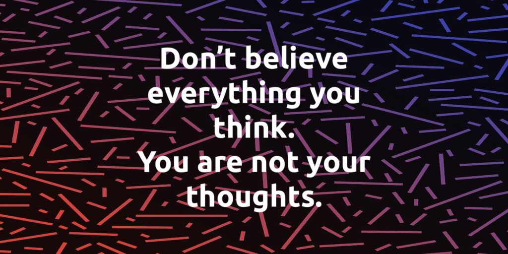 you are not your thoughts